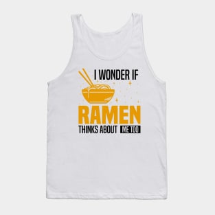 I Wonder If Ramen Thinks About Me Too, Funny Ramen lover Tank Top